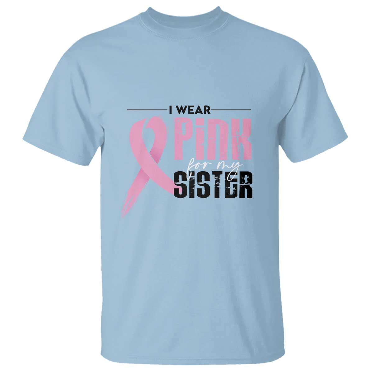 Pink Breast Cancer T Shirt I Wear Pink For My Sister - Wonder Print Shop
