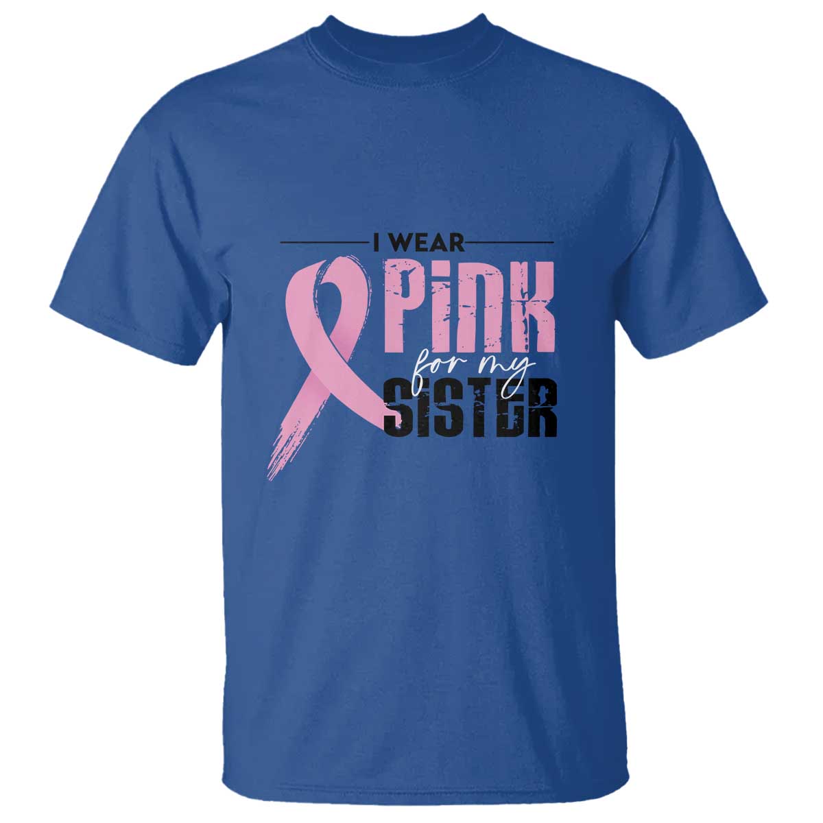 Pink Breast Cancer T Shirt I Wear Pink For My Sister - Wonder Print Shop