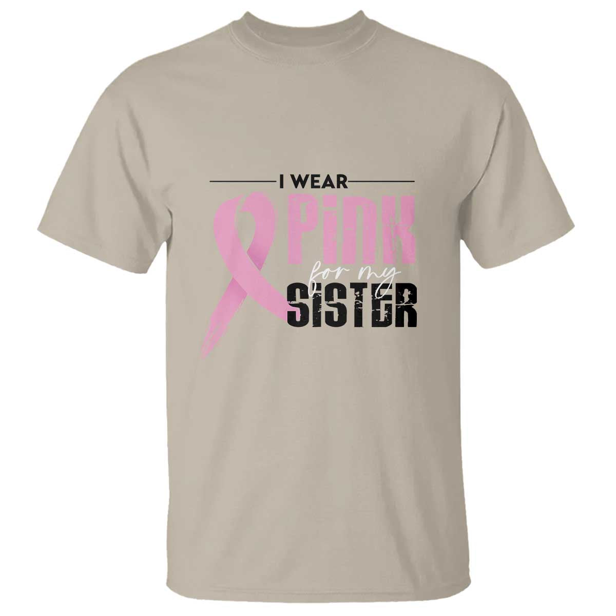 Pink Breast Cancer T Shirt I Wear Pink For My Sister - Wonder Print Shop