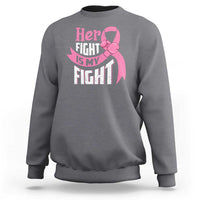 Breast Cancer Sweatshirt Her Fight Is My Fight - Wonder Print Shop