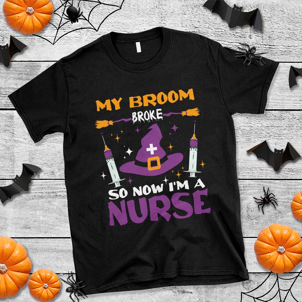 Nurse Halloween T Shirt My Broom Broke So Now Im A Nurse - Wonder Print Shop