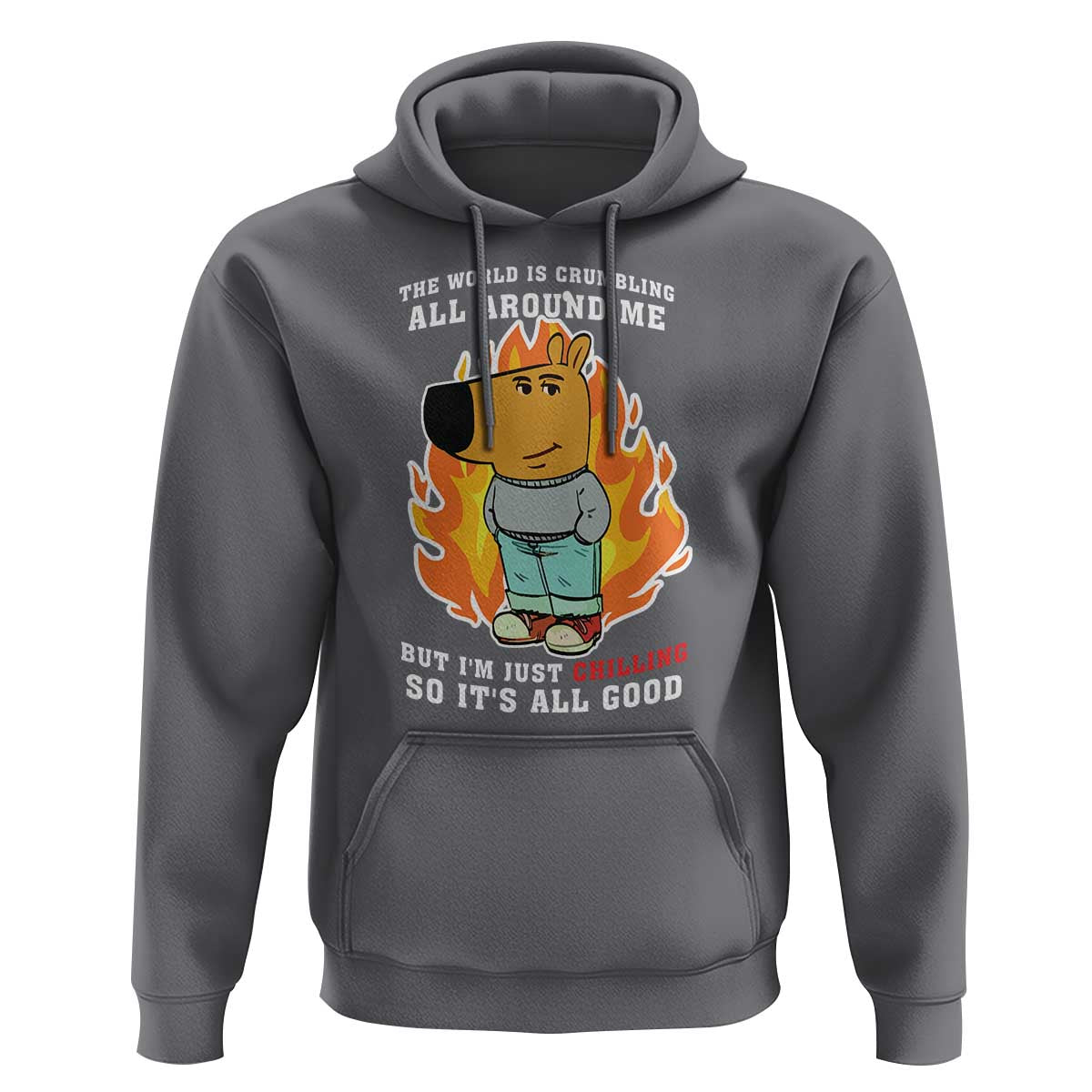 The World Is Crumbling All Around Me But I’m Just Chilling So It’s All Good Hoodie