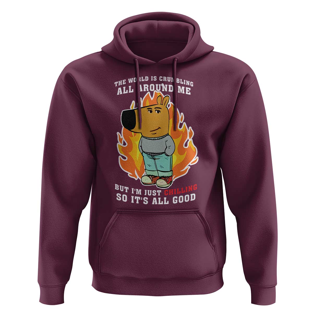 The World Is Crumbling All Around Me But I’m Just Chilling So It’s All Good Hoodie