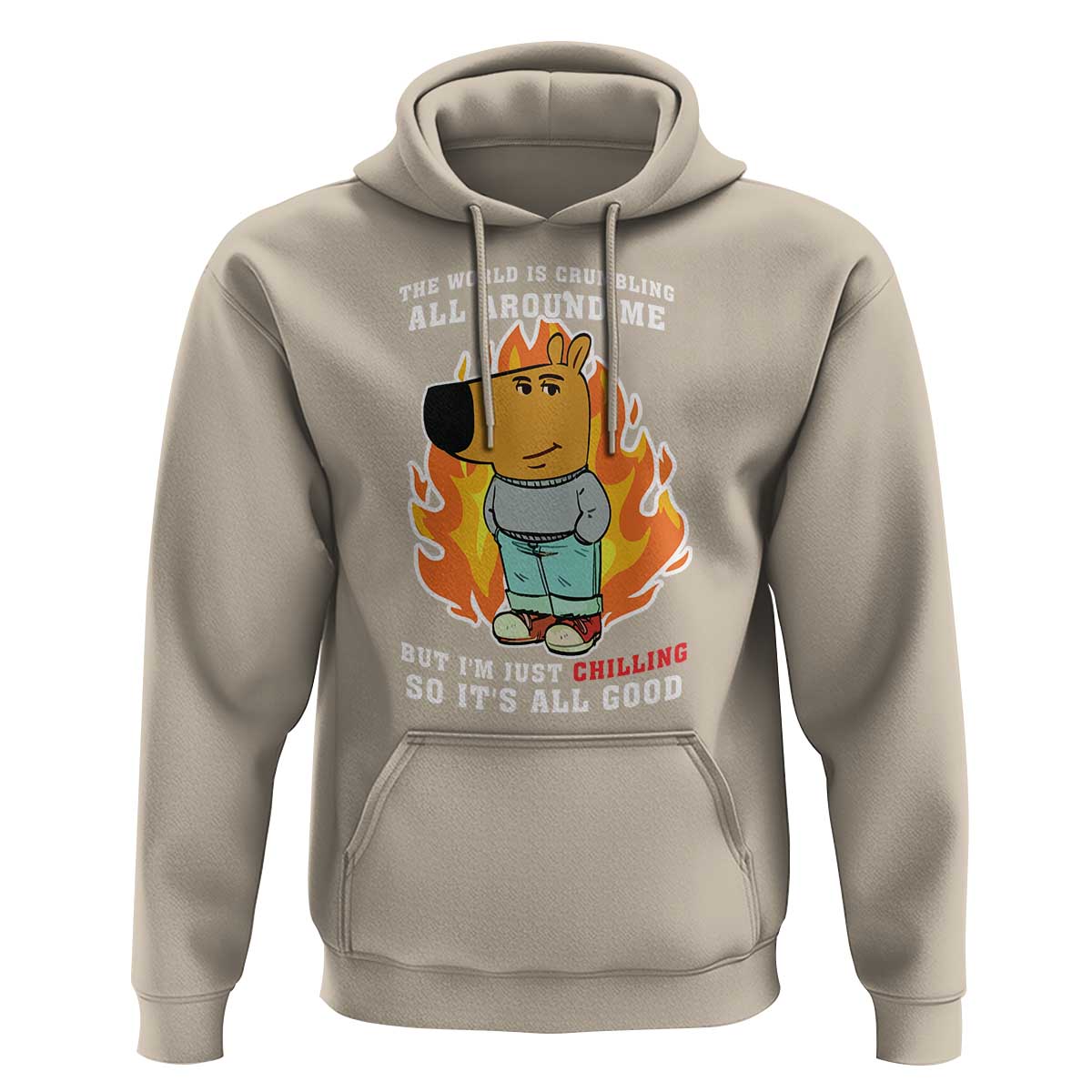 The World Is Crumbling All Around Me But I’m Just Chilling So It’s All Good Hoodie
