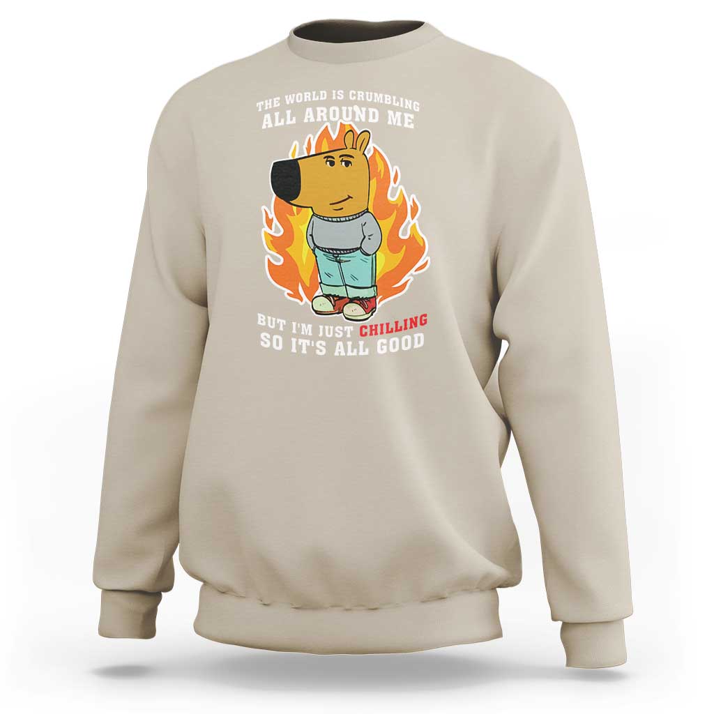 The World Is Crumbling All Around Me But Im Just Chilling So Its All Good Sweatshirt - Wonder Print Shop