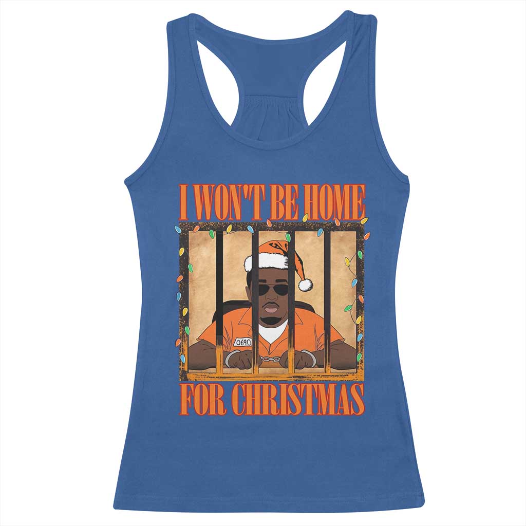 Funny Xmas Diddy Party Racerback Tank Top I Won't Be Home For Christmas