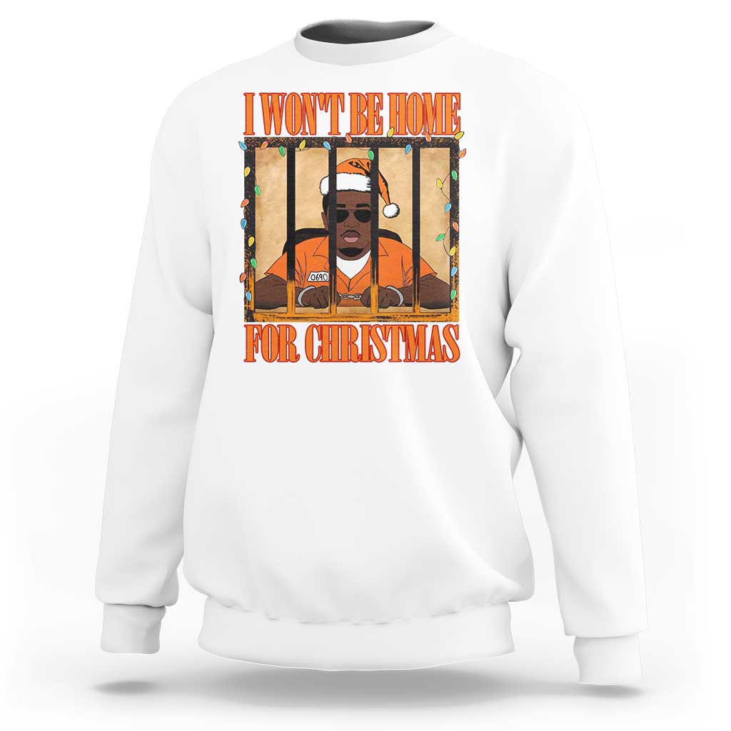 Funny Xmas Diddy Party Sweatshirt I Won't Be Home For Christmas - Wonder Print Shop
