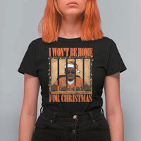 Funny Xmas Diddy Party T Shirt For Women I Won't Be Home For Christmas - Wonder Print Shop