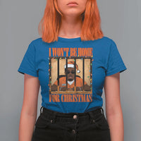 Funny Xmas Diddy Party T Shirt For Women I Won't Be Home For Christmas - Wonder Print Shop