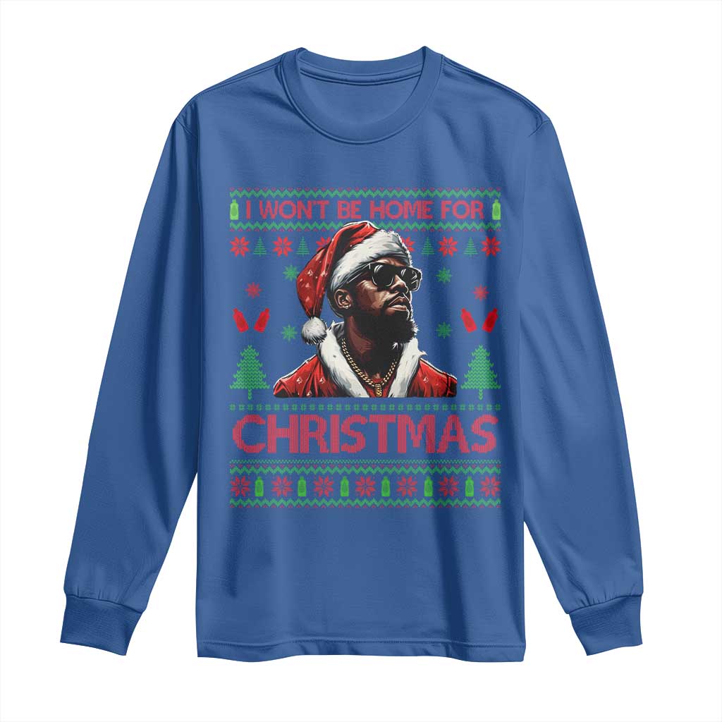 Funny Dirty Xmas Long Sleeve Shirt I Won't Be Home For Christmas Diddy Party