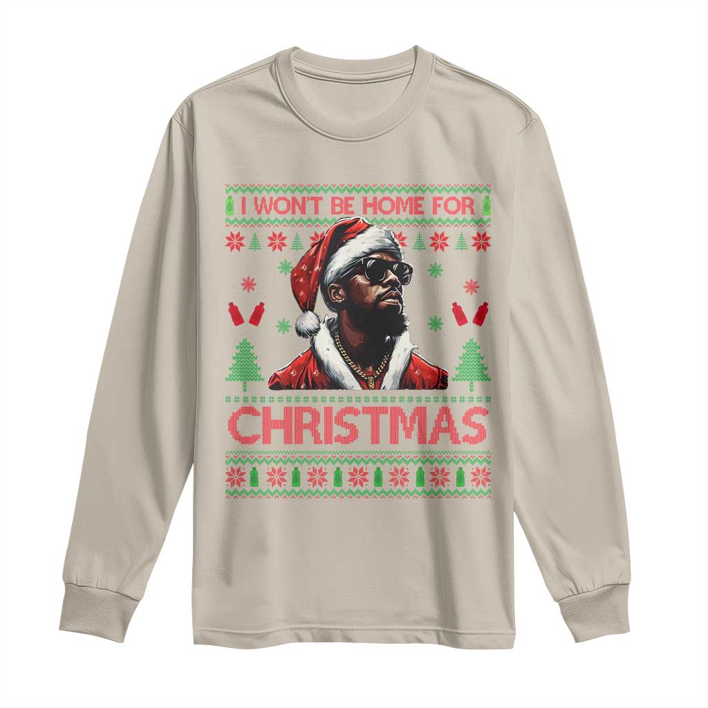 Funny Dirty Xmas Long Sleeve Shirt I Won't Be Home For Christmas Diddy Party