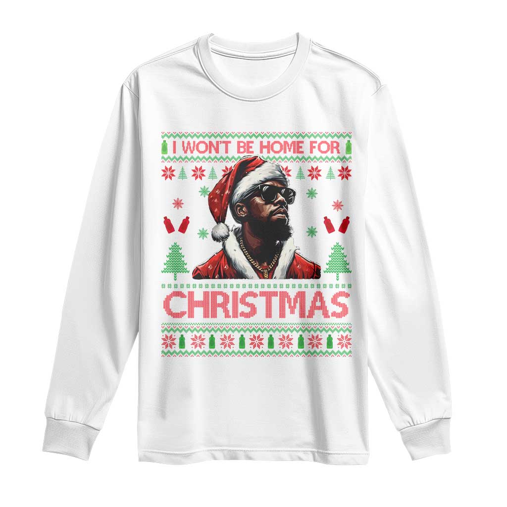 Funny Dirty Xmas Long Sleeve Shirt I Won't Be Home For Christmas Diddy Party