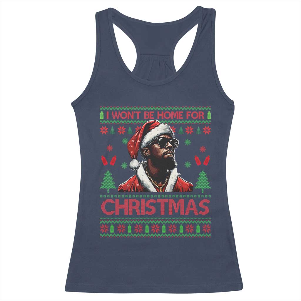 Funny Dirty Xmas Racerback Tank Top I Won't Be Home For Christmas Diddy Party