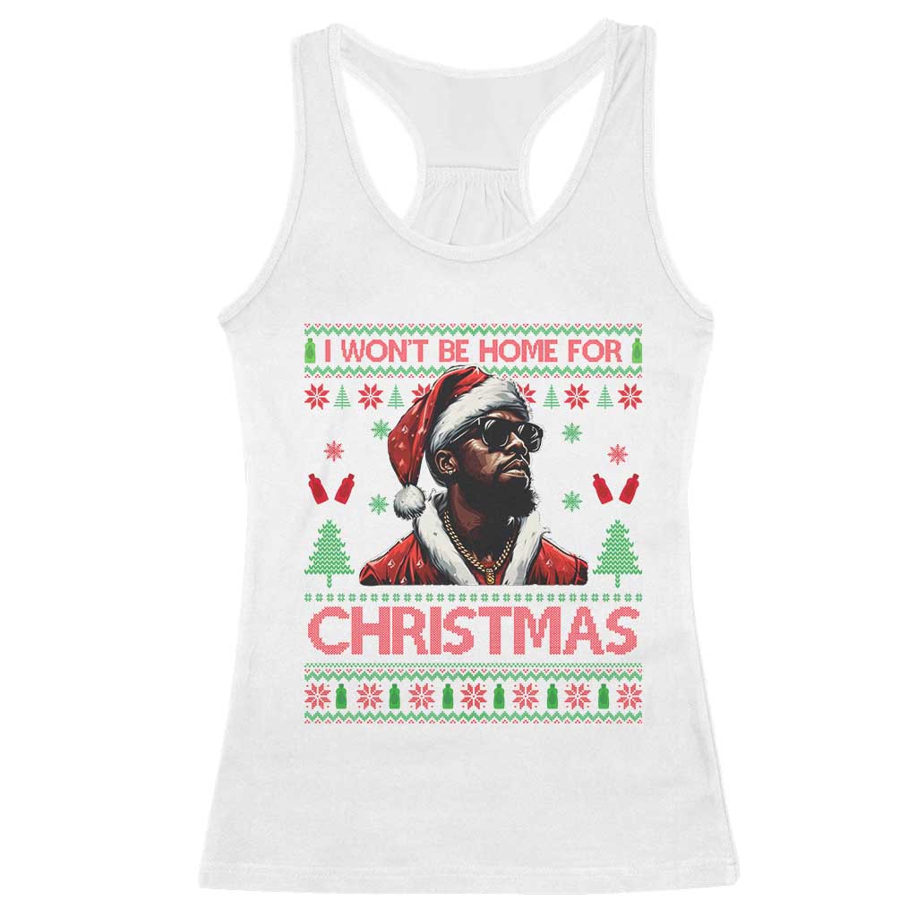 Funny Dirty Xmas Racerback Tank Top I Won't Be Home For Christmas Diddy Party