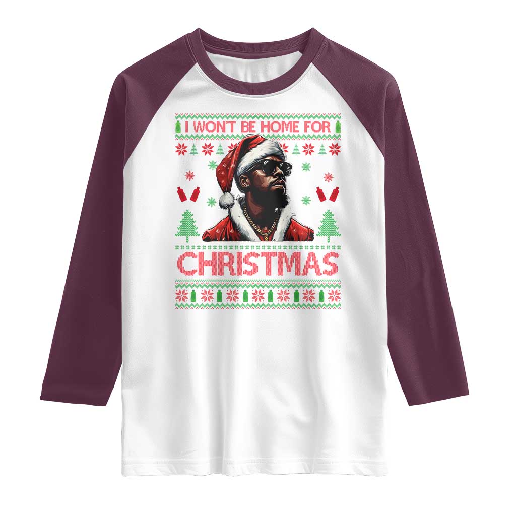 Funny Dirty Xmas Raglan Shirt I Won't Be Home For Christmas Diddy Party