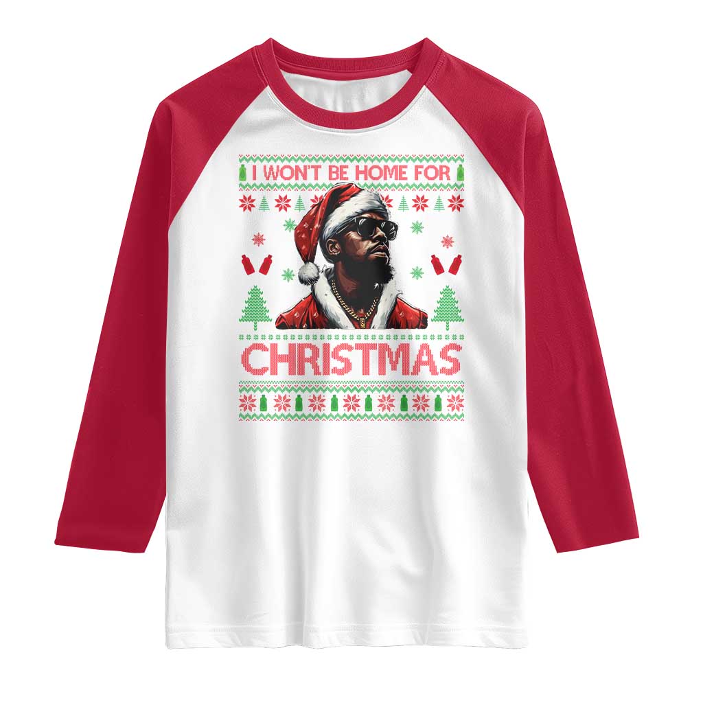Funny Dirty Xmas Raglan Shirt I Won't Be Home For Christmas Diddy Party