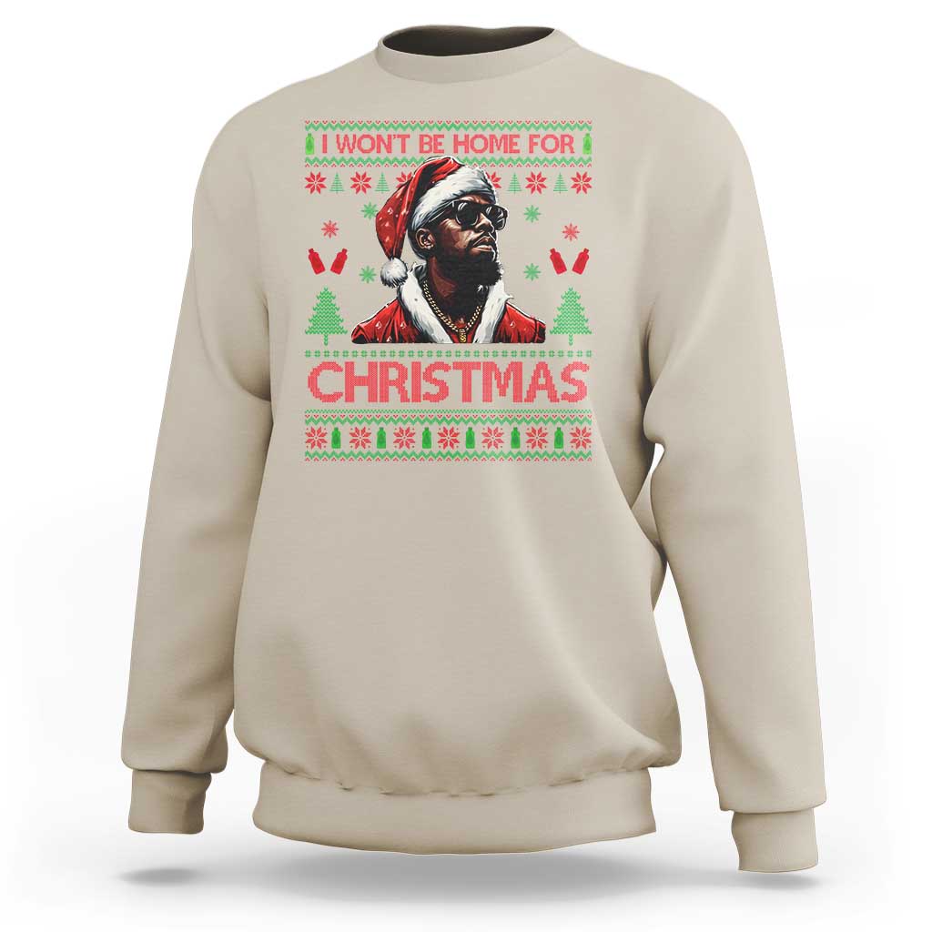 Funny Dirty Xmas Sweatshirt I Won't Be Home For Christmas Diddy Party - Wonder Print Shop