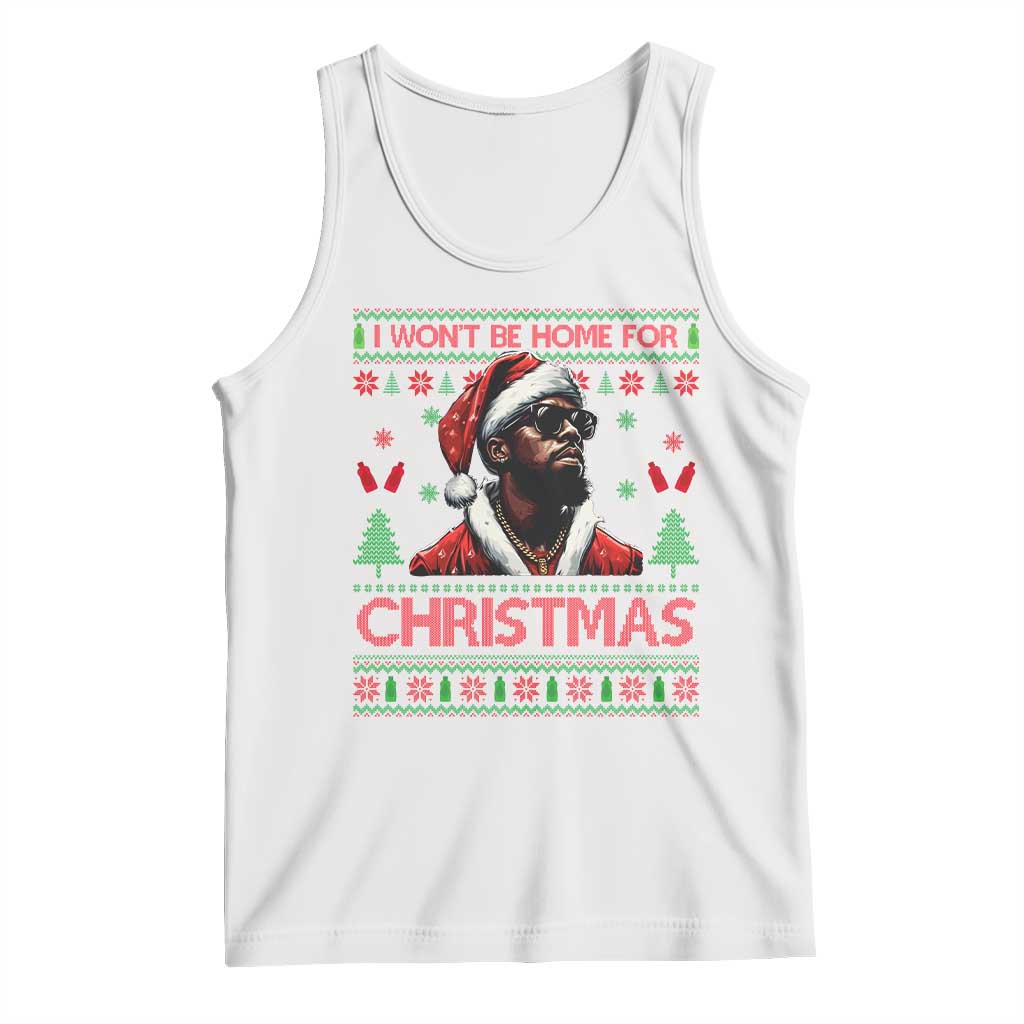 Funny Dirty Xmas Tank Top I Won't Be Home For Christmas Diddy Party
