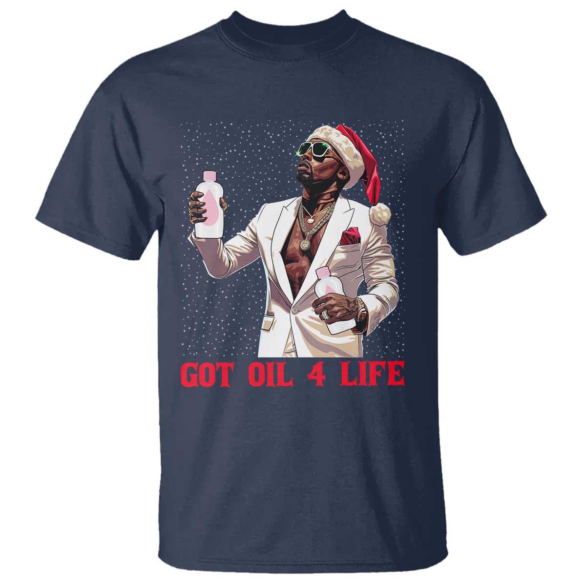 Funny Dirty Hiphop Xmas T Shirt Got Oil 4 Life Diddy Party - Wonder Print Shop