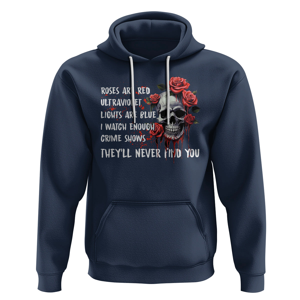 Creepy Skull Hoodie Roses Are Red Ultraviolet Lights Are Blue I Watch Enough Crime Shows They'll Never Find You - Wonder Print Shop