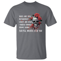 Creepy Skull T Shirt Roses Are Red Ultraviolet Lights Are Blue I Watch Enough Crime Shows They'll Never Find You - Wonder Print Shop