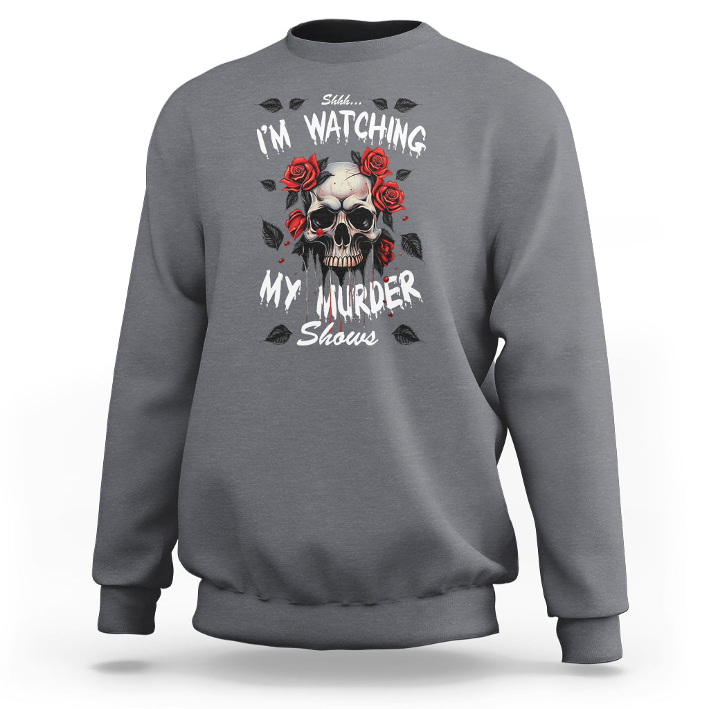 Creepy Skull Sweatshirt Shhh I'm Watching My Murder Shows - Wonder Print Shop