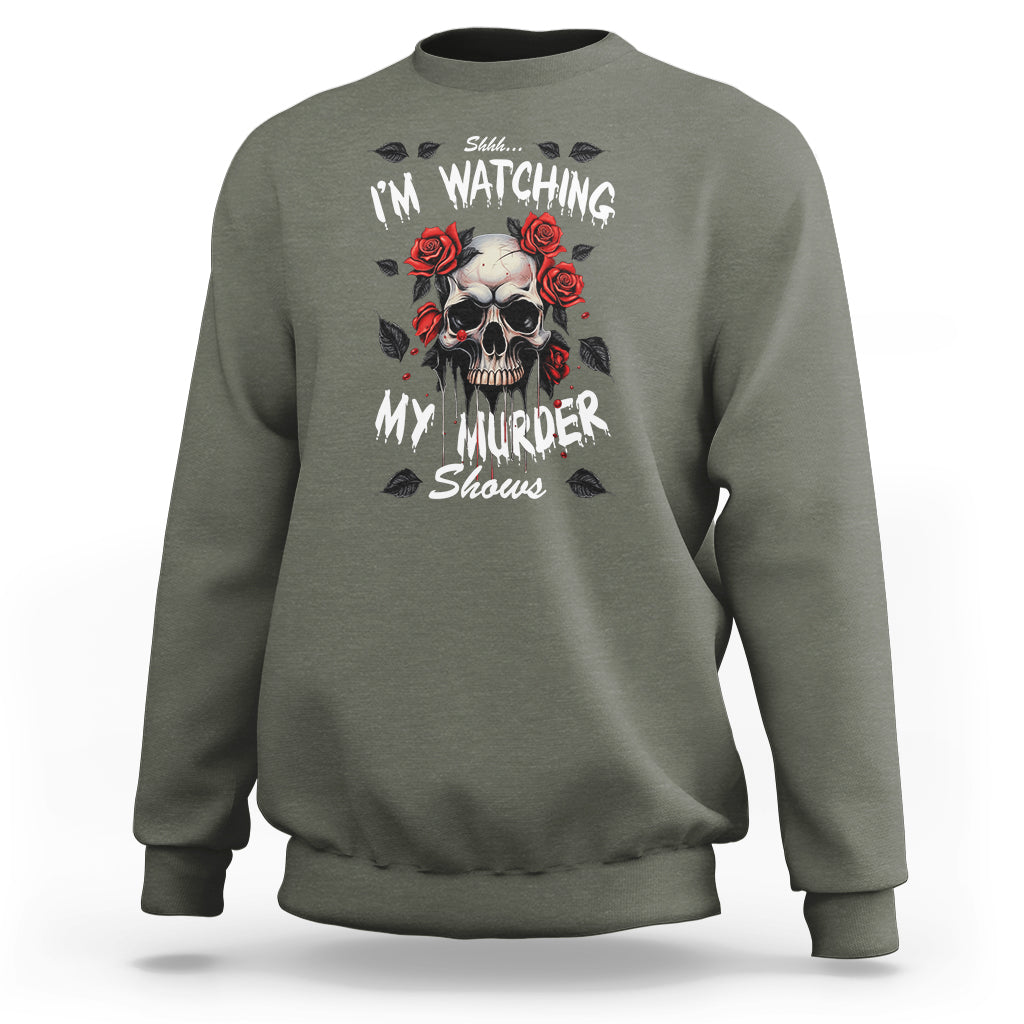 Creepy Skull Sweatshirt Shhh I'm Watching My Murder Shows - Wonder Print Shop