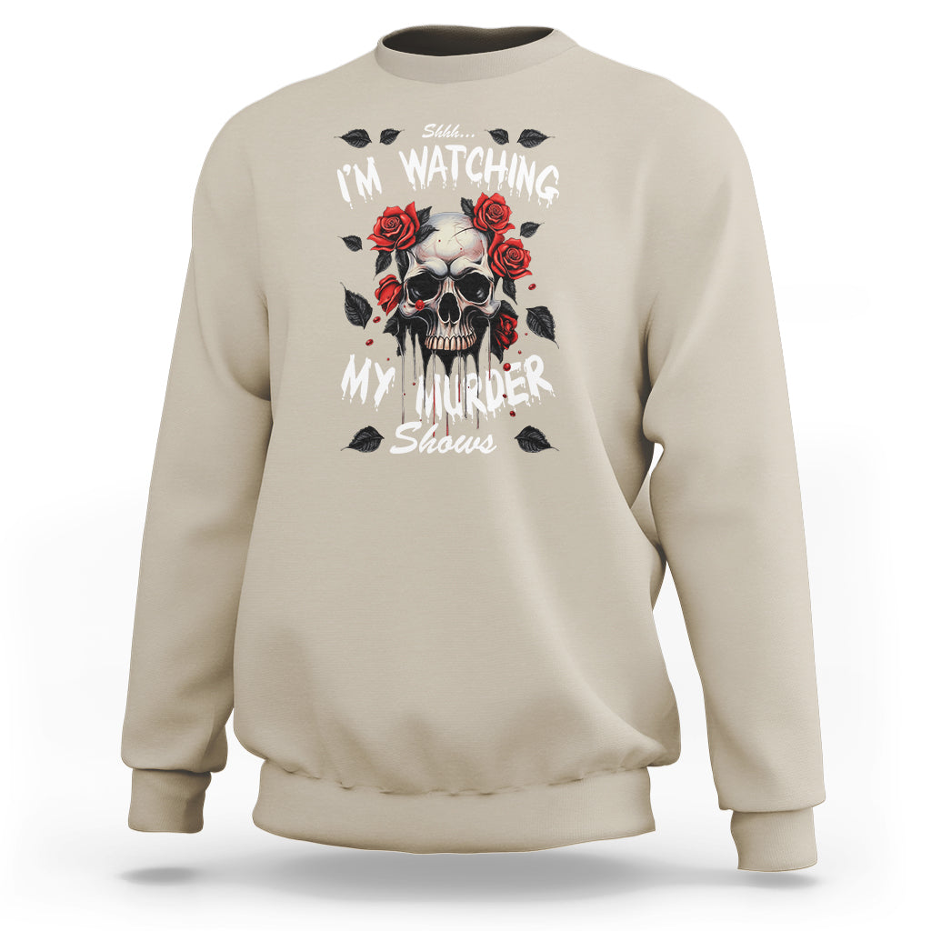 Creepy Skull Sweatshirt Shhh I'm Watching My Murder Shows - Wonder Print Shop