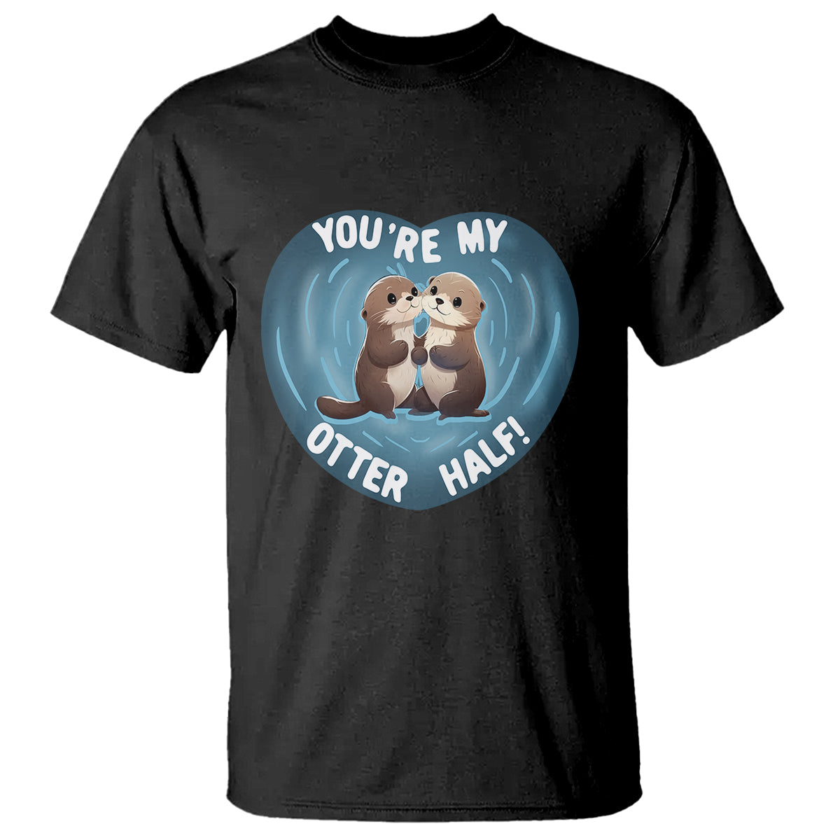 Valentine's Day T Shirt You're My Otter Half Cute Animal Hug Holding Hand - Wonder Print Shop