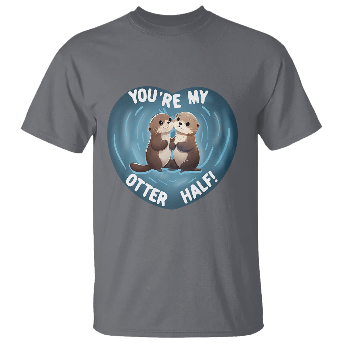 Valentine's Day T Shirt You're My Otter Half Cute Animal Hug Holding Hand - Wonder Print Shop