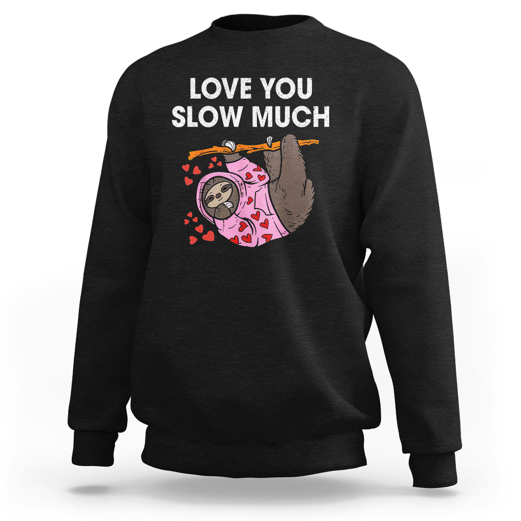 Valentine's Day Sweatshirt Love You Slow Much Funny Sloth Hearts Cute Lazy - Wonder Print Shop
