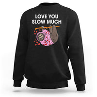 Valentine's Day Sweatshirt Love You Slow Much Funny Sloth Hearts Cute Lazy - Wonder Print Shop