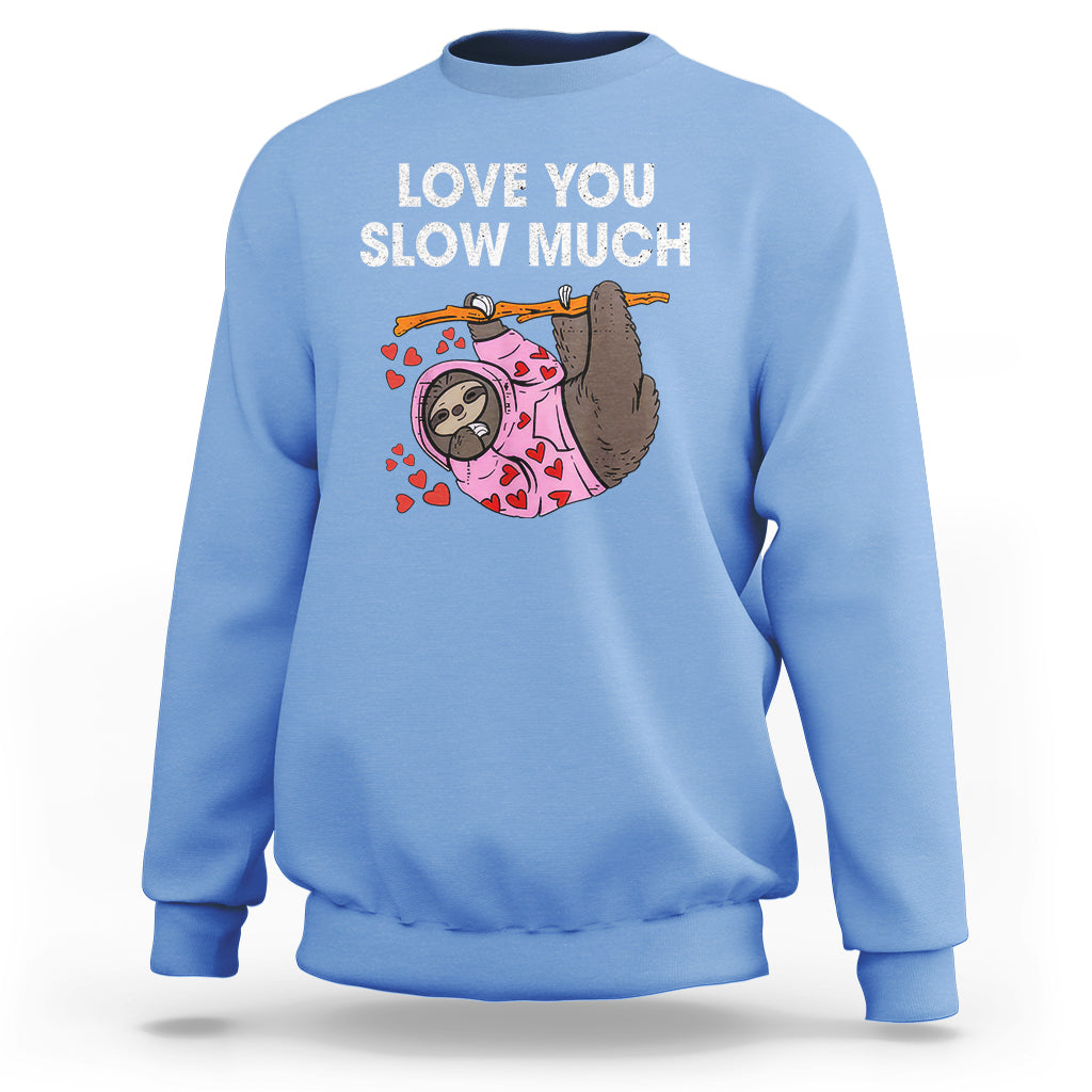 Valentine's Day Sweatshirt Love You Slow Much Funny Sloth Hearts Cute Lazy - Wonder Print Shop