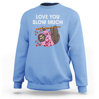 Valentine's Day Sweatshirt Love You Slow Much Funny Sloth Hearts Cute Lazy - Wonder Print Shop
