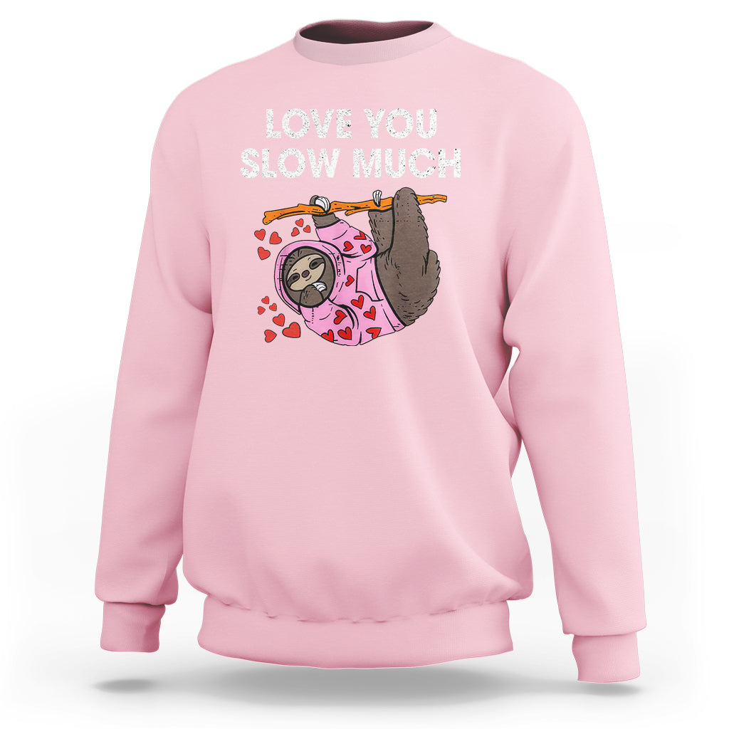Valentine's Day Sweatshirt Love You Slow Much Funny Sloth Hearts Cute Lazy - Wonder Print Shop