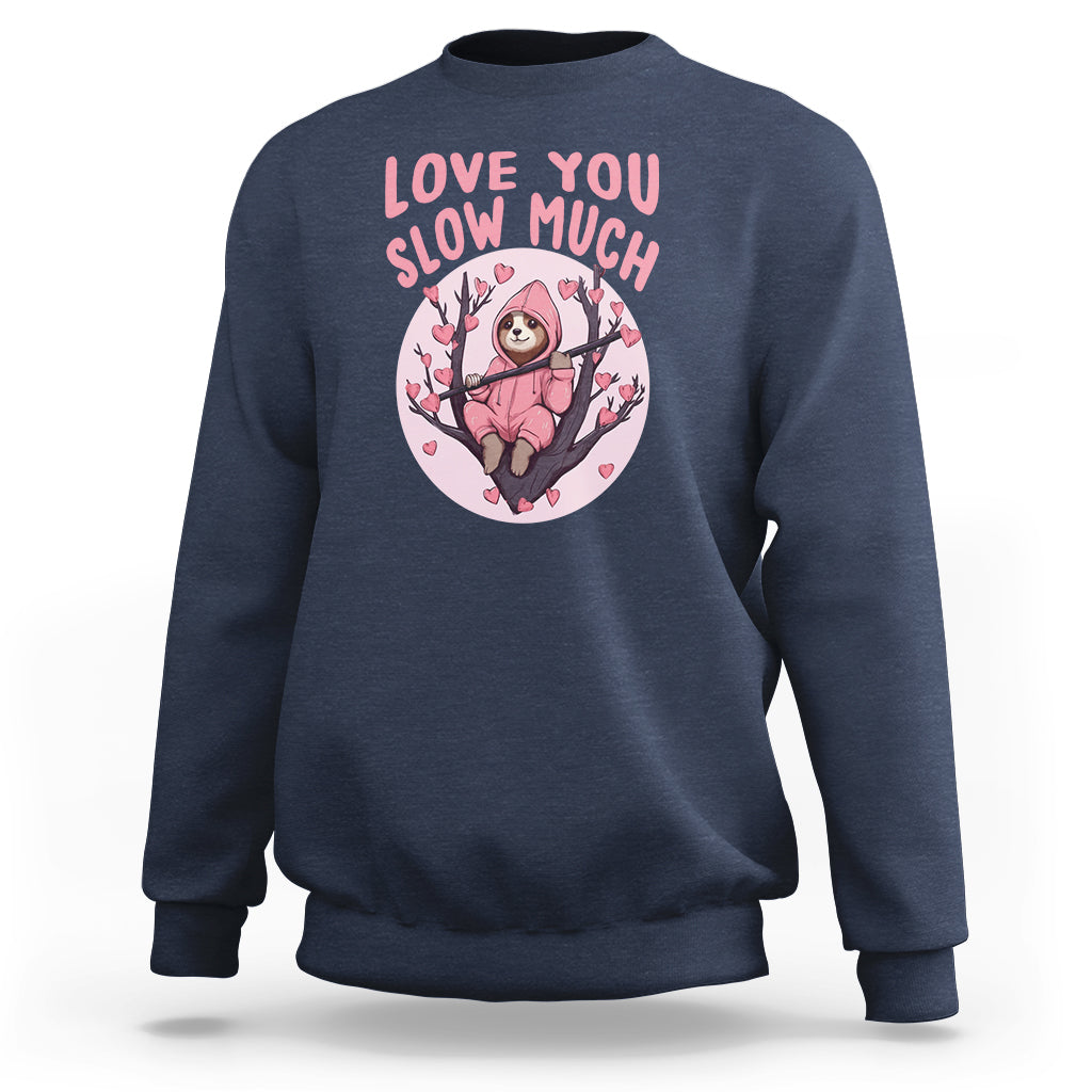 Valentine's Day Sweatshirt Love You Slow Much Funny Sloth Hearts Cute Lazy - Wonder Print Shop