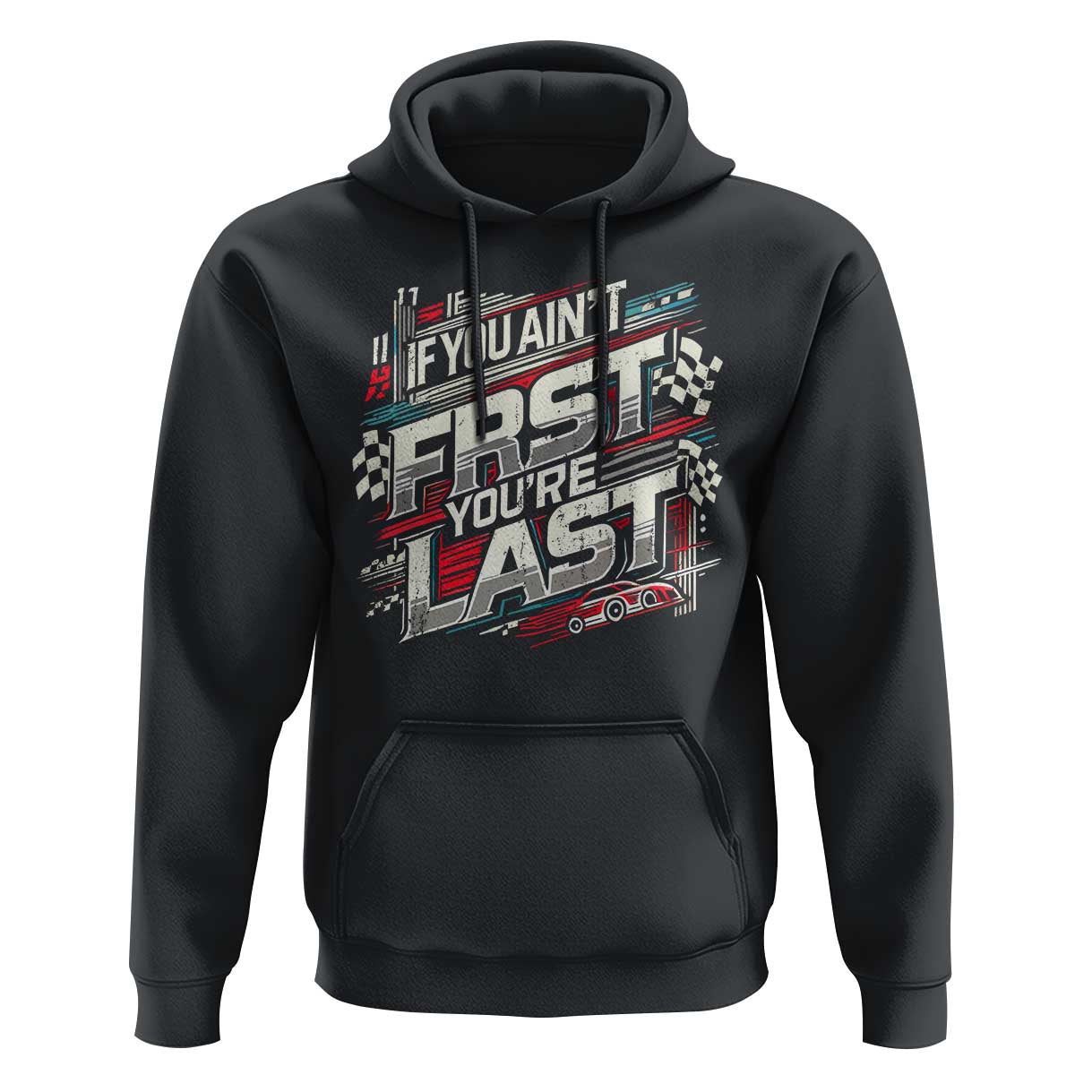 Racing Car Hoodie If You Ain't First You're Last