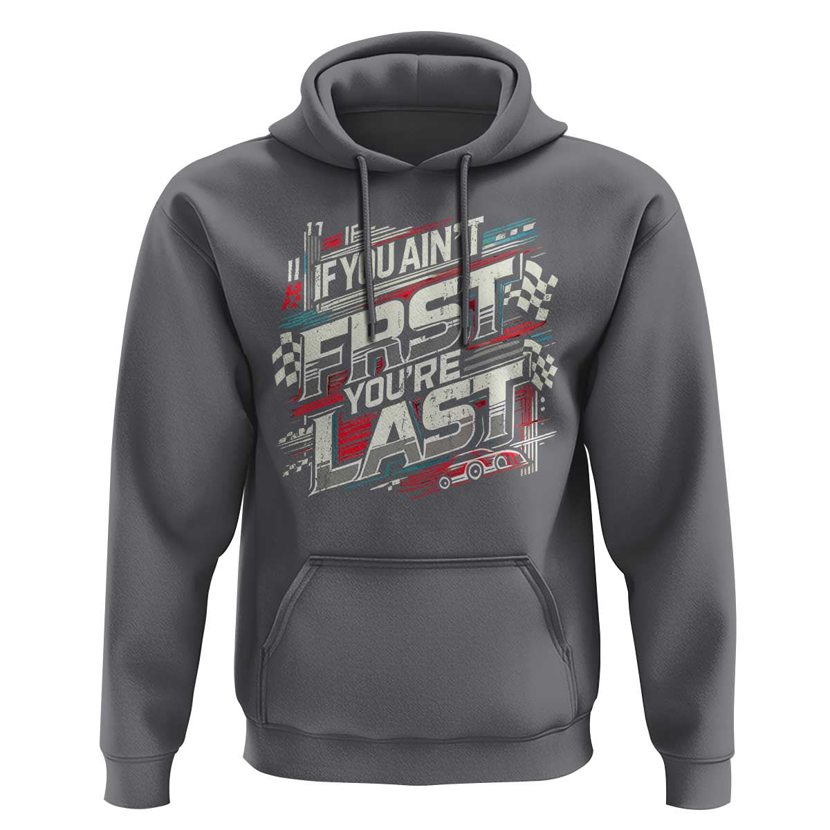 Racing Car Hoodie If You Ain't First You're Last