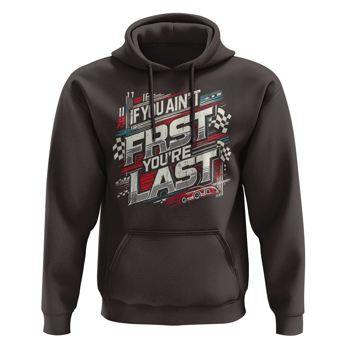 Racing Car Hoodie If You Ain't First You're Last