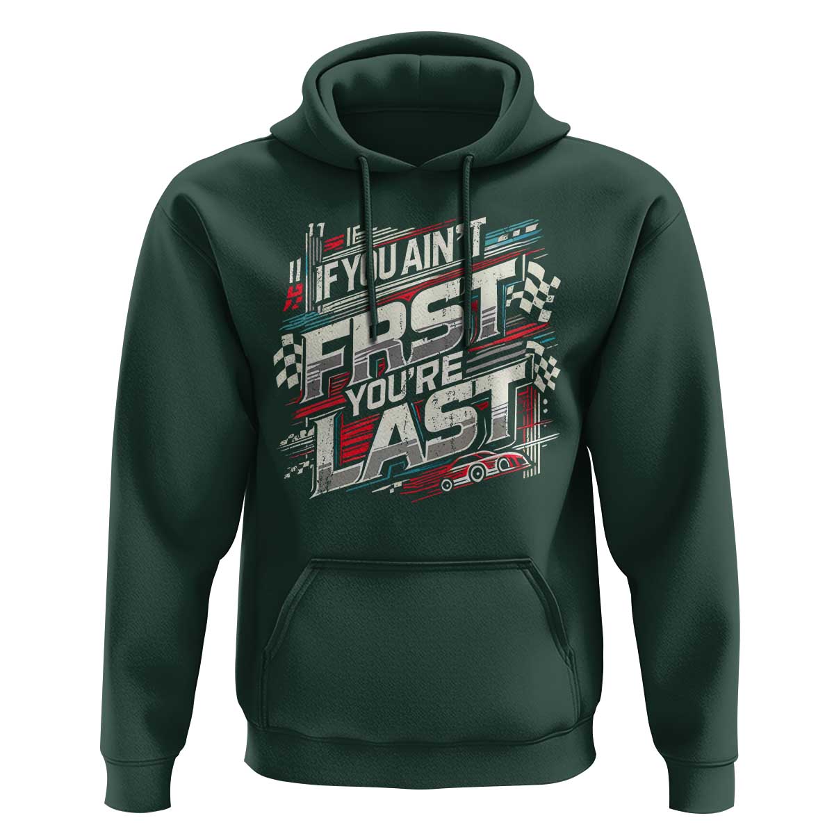 Racing Car Hoodie If You Ain't First You're Last