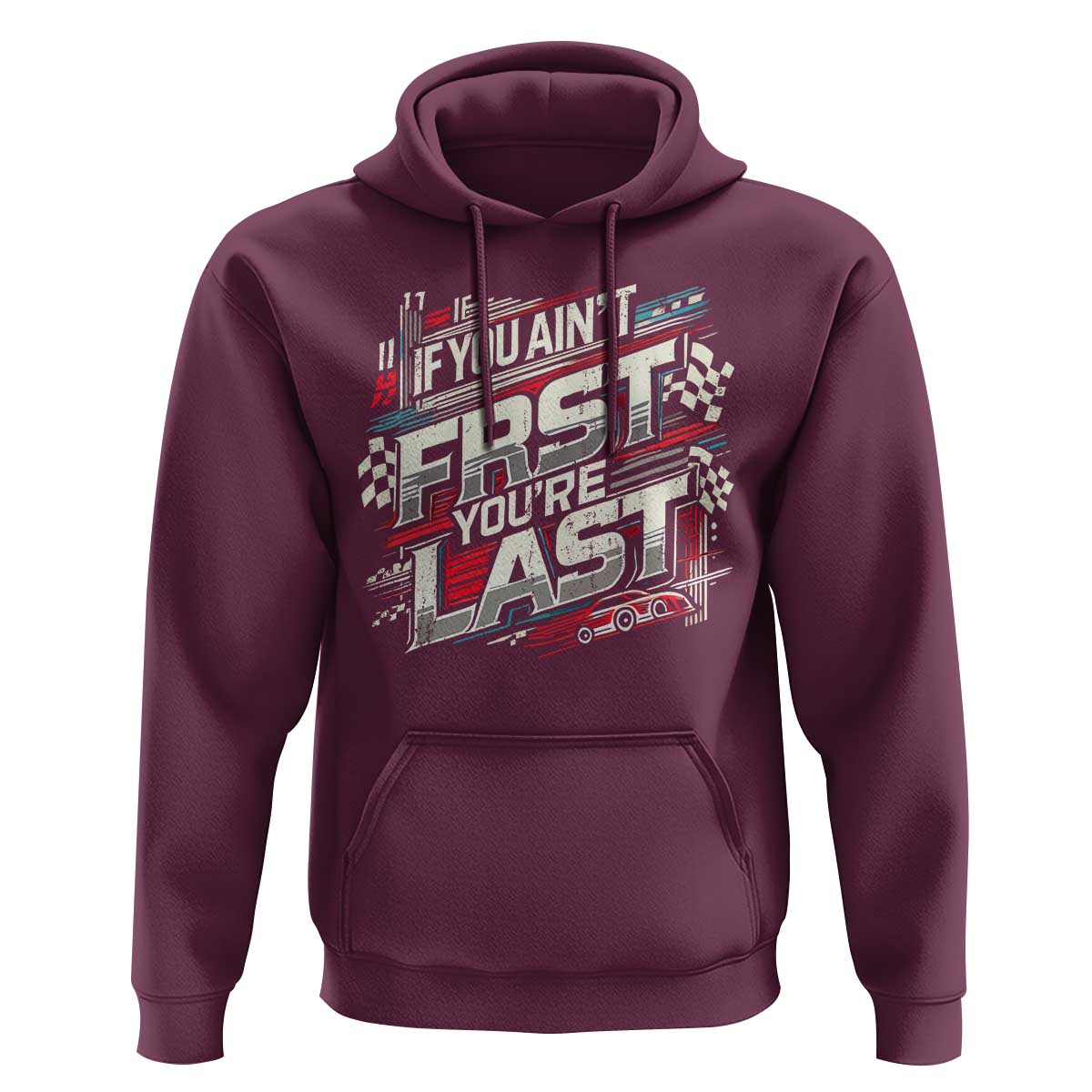 Racing Car Hoodie If You Ain't First You're Last