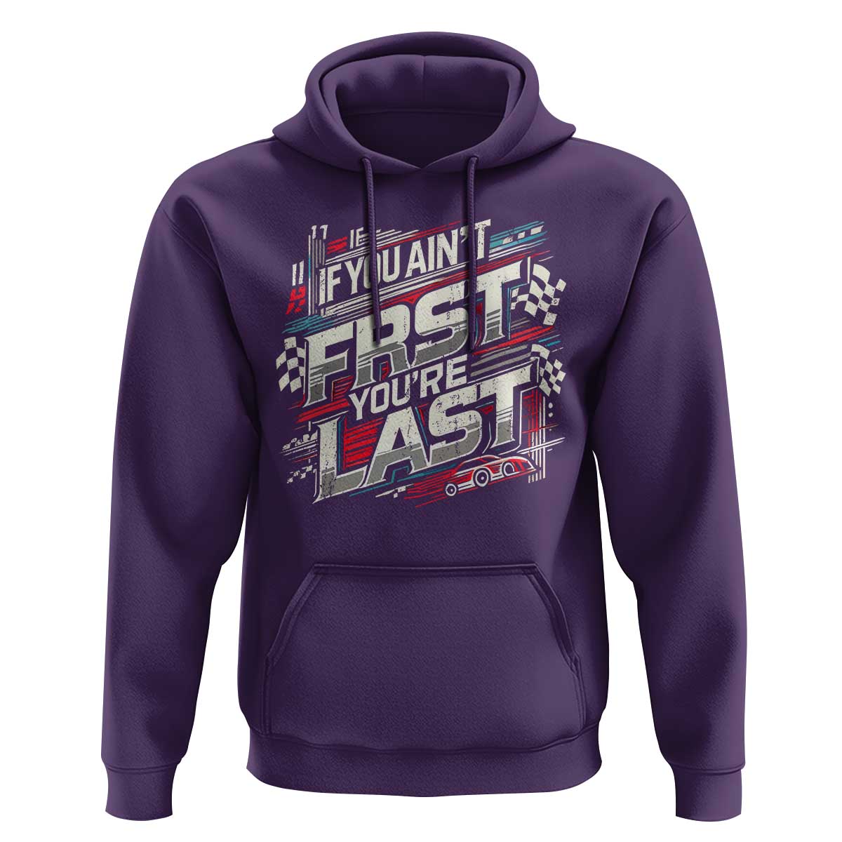 Racing Car Hoodie If You Ain't First You're Last