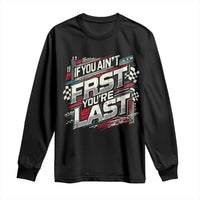 Racing Car Long Sleeve Shirt If You Ain't First You're Last