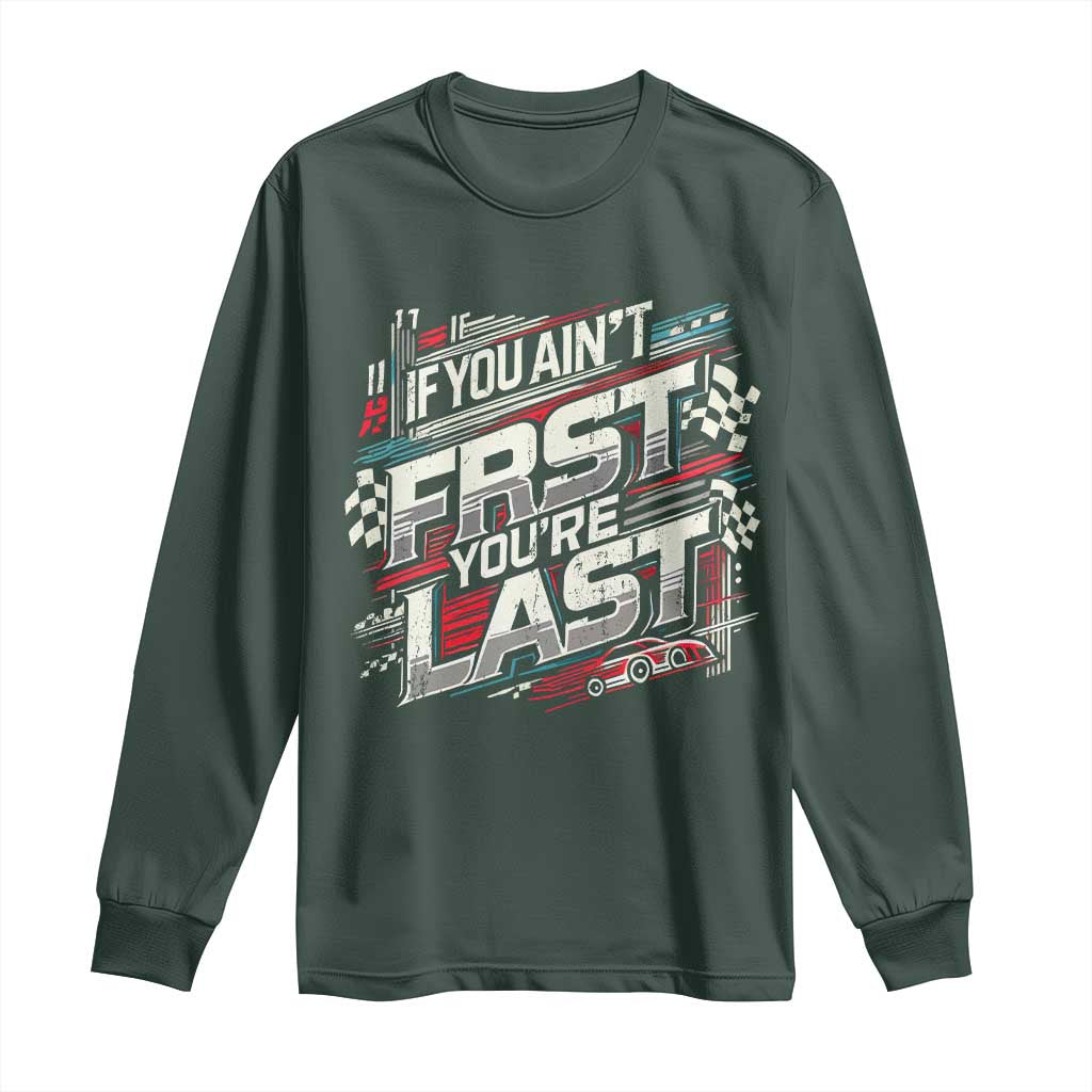 Racing Car Long Sleeve Shirt If You Ain't First You're Last