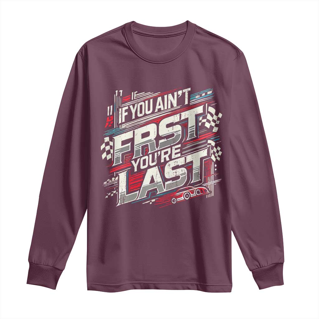 Racing Car Long Sleeve Shirt If You Ain't First You're Last