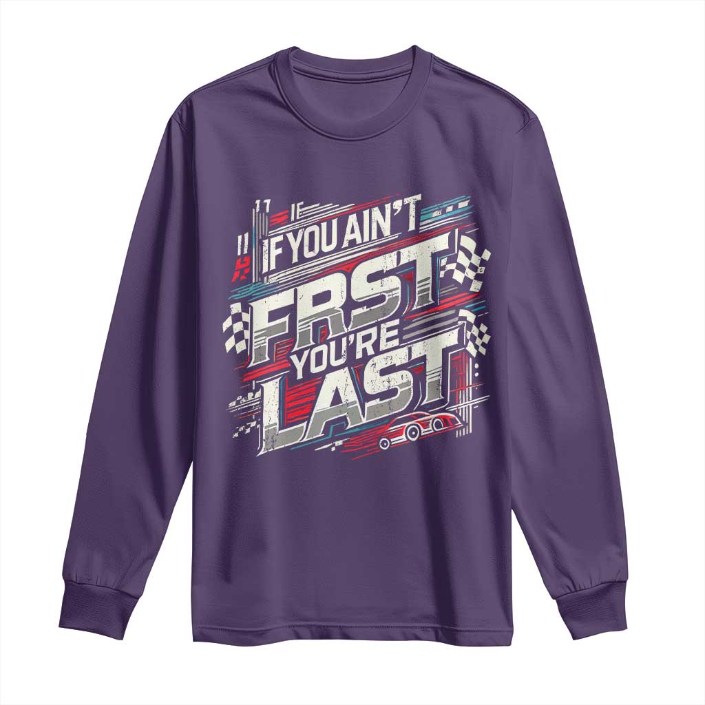 Racing Car Long Sleeve Shirt If You Ain't First You're Last