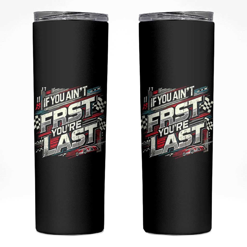 Racing Car Skinny Tumbler If You Ain't First You're Last