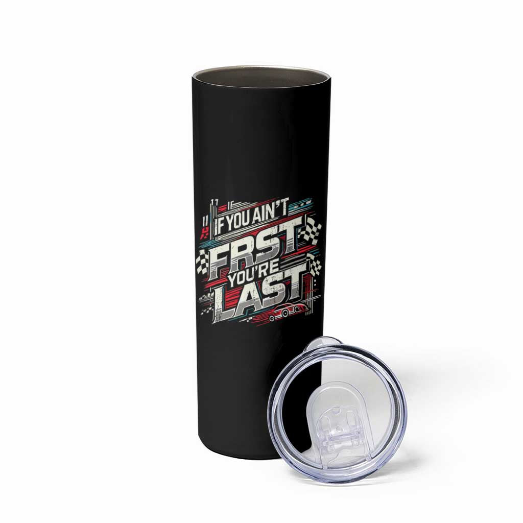 Racing Car Skinny Tumbler If You Ain't First You're Last