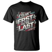 Racing Car T Shirt If You Ain't First You're Last
