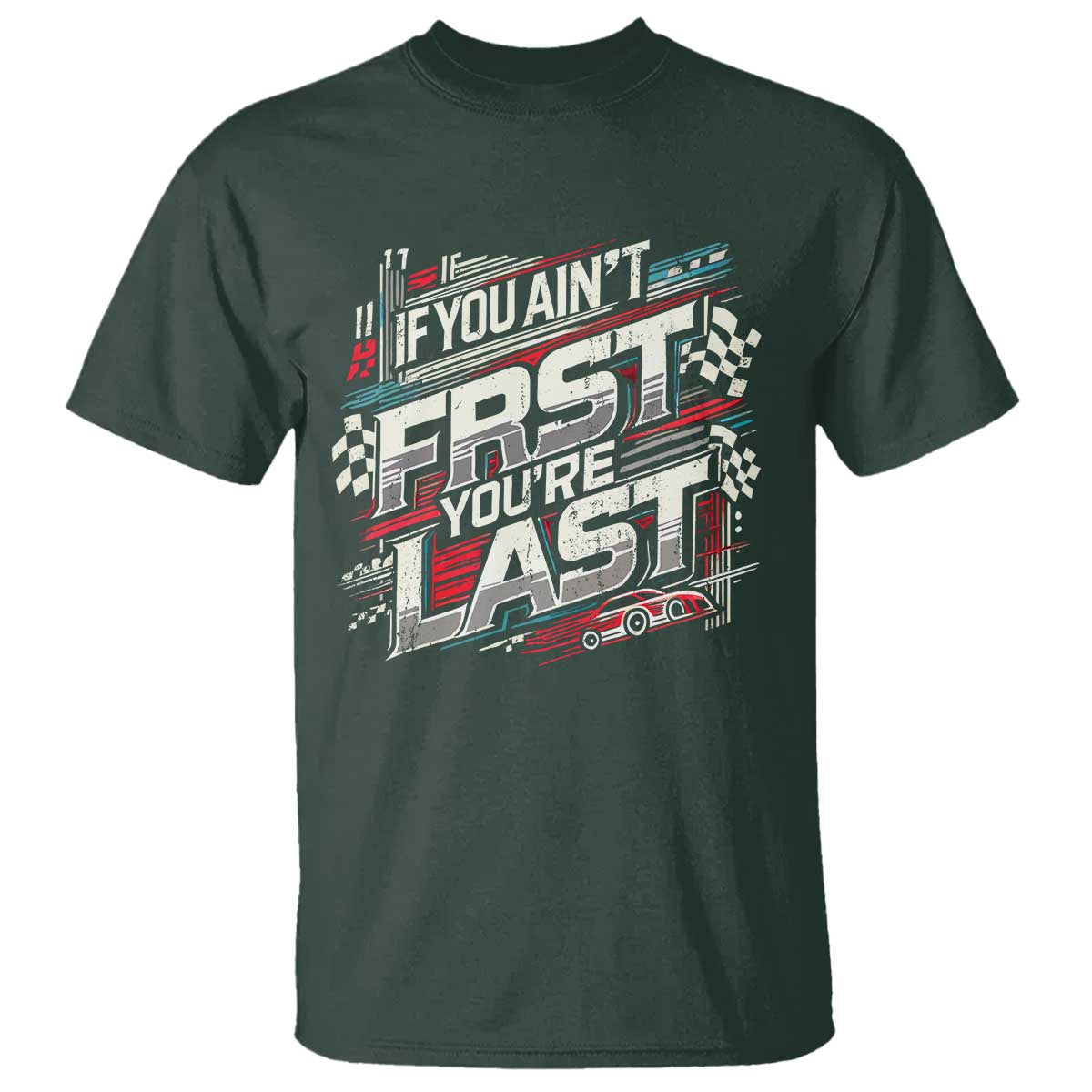 Racing Car T Shirt If You Ain't First You're Last